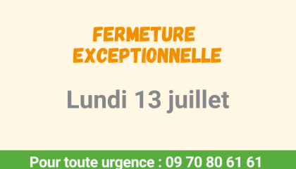 Fermeture exceptionnelle 13/07